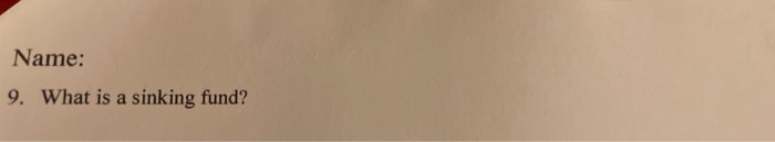  Name: 9. What is a sinking fund