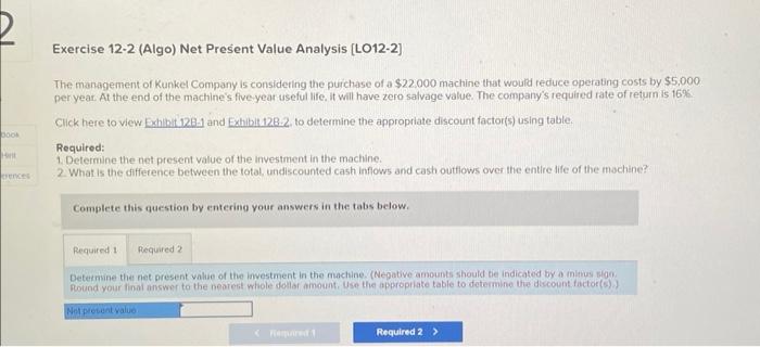  Exercise 12-2 (Algo) Net Present Value Analysis [LO12-2] The management of