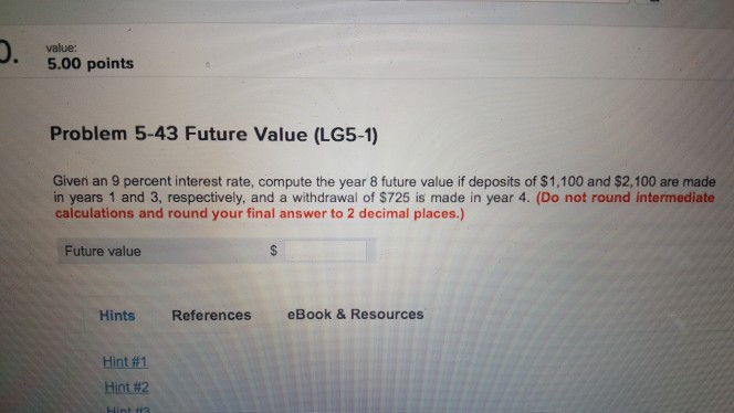  value: 5.00 points Problem 5-43 Future Value (LG5-1) Given an 9