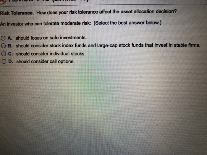  Risk Tolerance. How does your risk tolerance affect the asset allocation