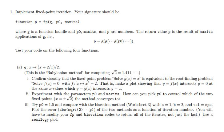  MATLAB help please 1. Implement fixed-point iteration. Your signature should be