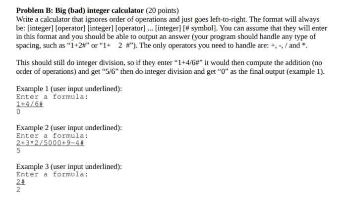 help w/ c++ Problem B: Big (bad) integer calculator (20 points) Write