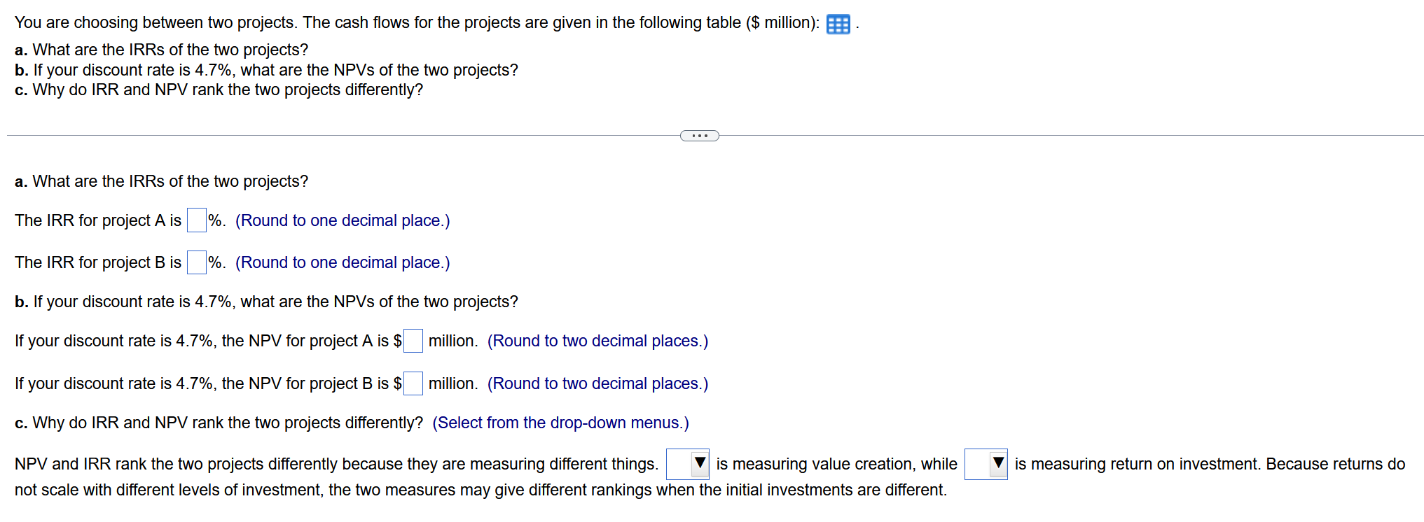  You are choosing between two projects. The cash flows for the
