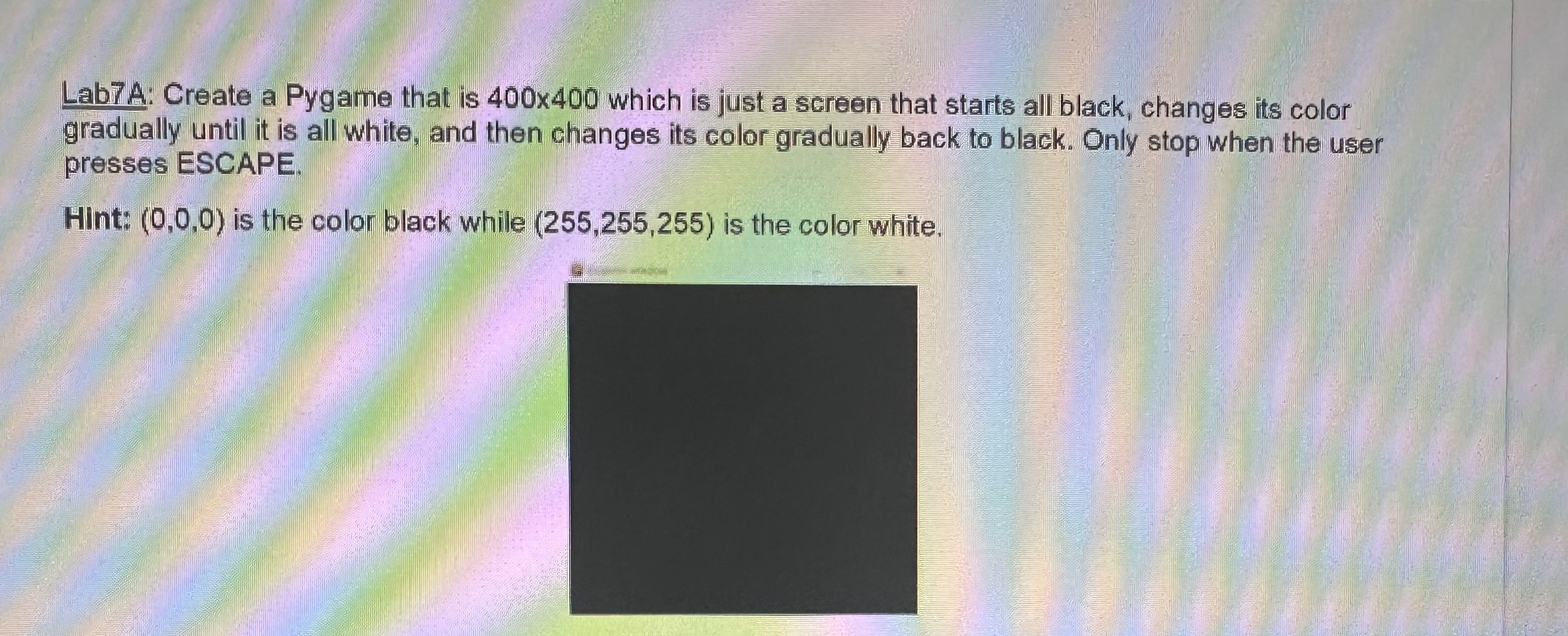  PYTHON ONLY Lab7A: Create a Pygame that is 400400 which is