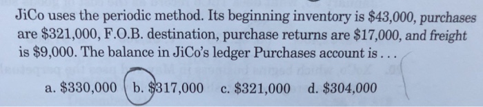  JiCo uses the periodic method. Its beginning inventory is $43,000, purchases
