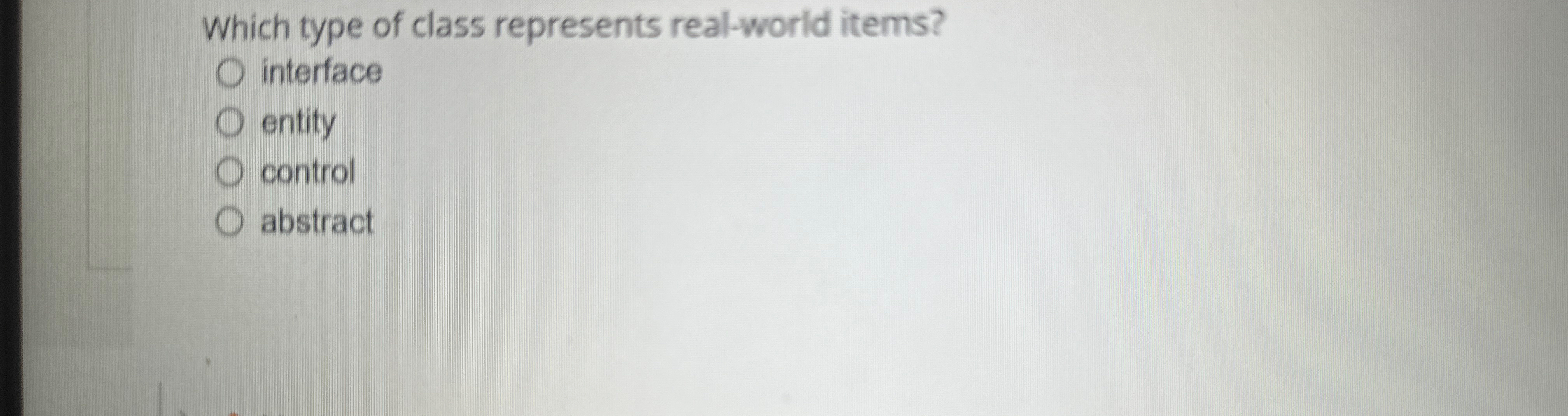  Which type of class represents real-world items? interface entity control abstract