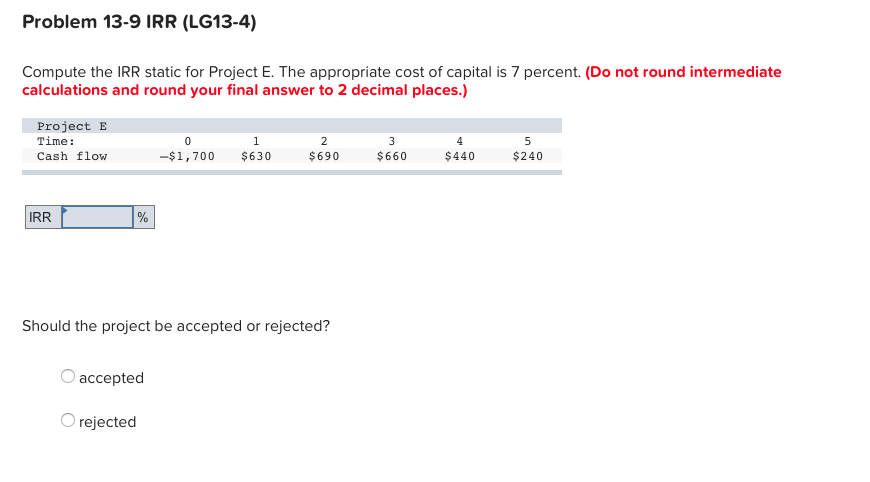  Problem 13-9 IRR (LG13-4) Compute the IRR static for Project E.