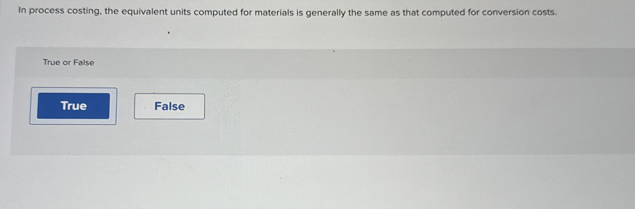  In process costing, the equivalent units computed for materials is generally