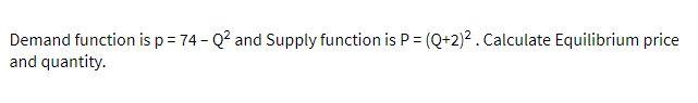 Demand function is p = 74 - Q? and Supply function