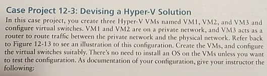  Case Project 12-3: Devising a Hyper-V Solution In this case project,