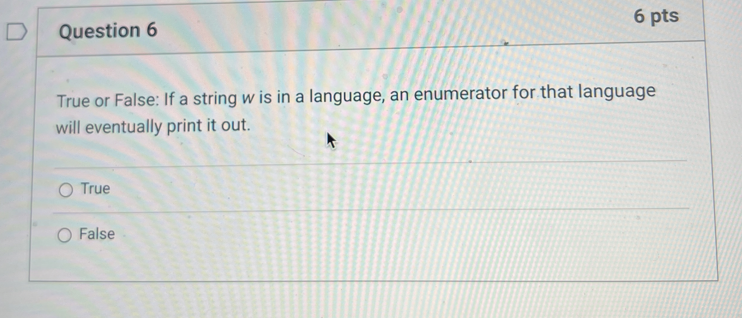  Question 6 6 pts True or False: If a string w
