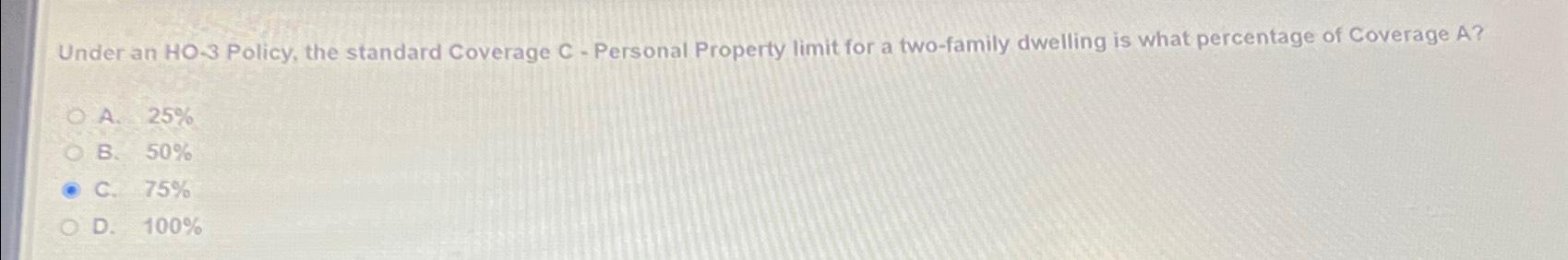  Under an HO-3 Policy, the standard Coverage C - Personal Property