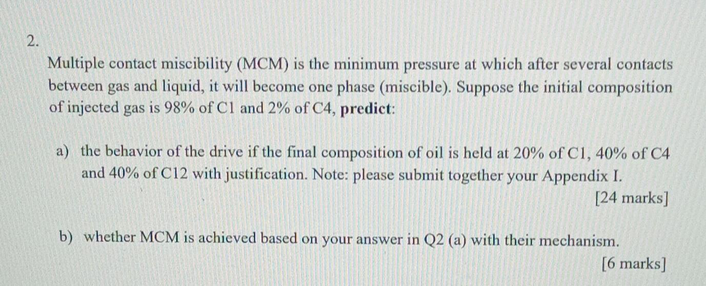 Multiple contact miscibility (MCM) is the minimum pressure at which after