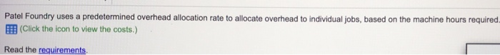  Patel Foundry uses a predetermined overhead allocation rate to allocate overhead