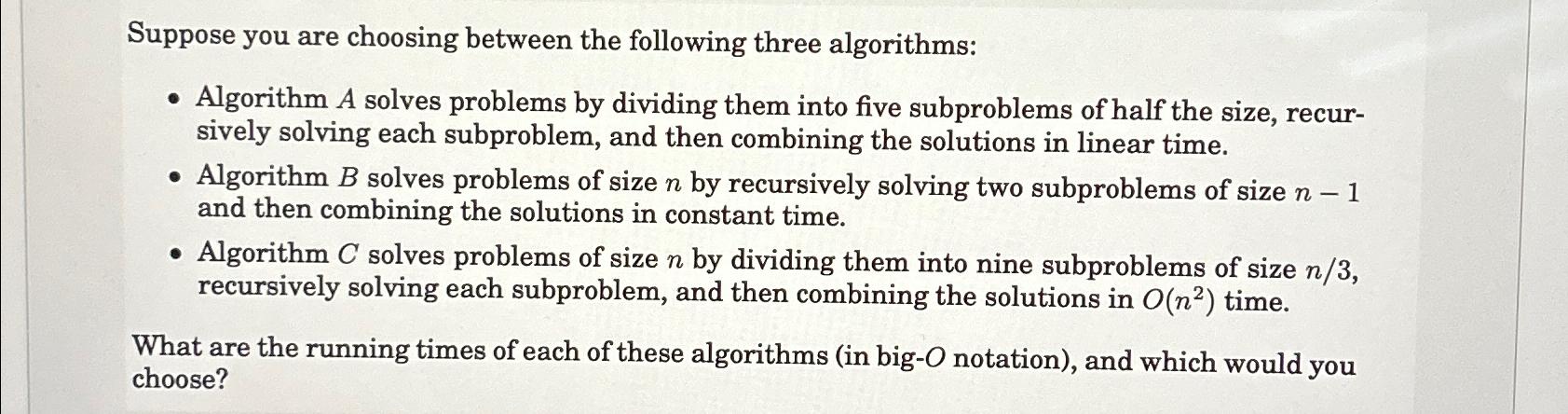  Suppose you are choosing between the following three algorithms: Algorithm A