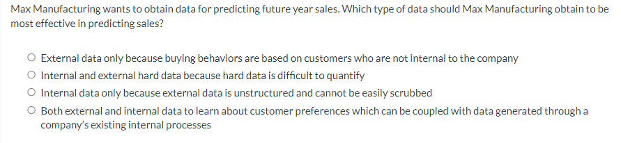  Max Manufacturing wants to obtain data for predicting future year sales.