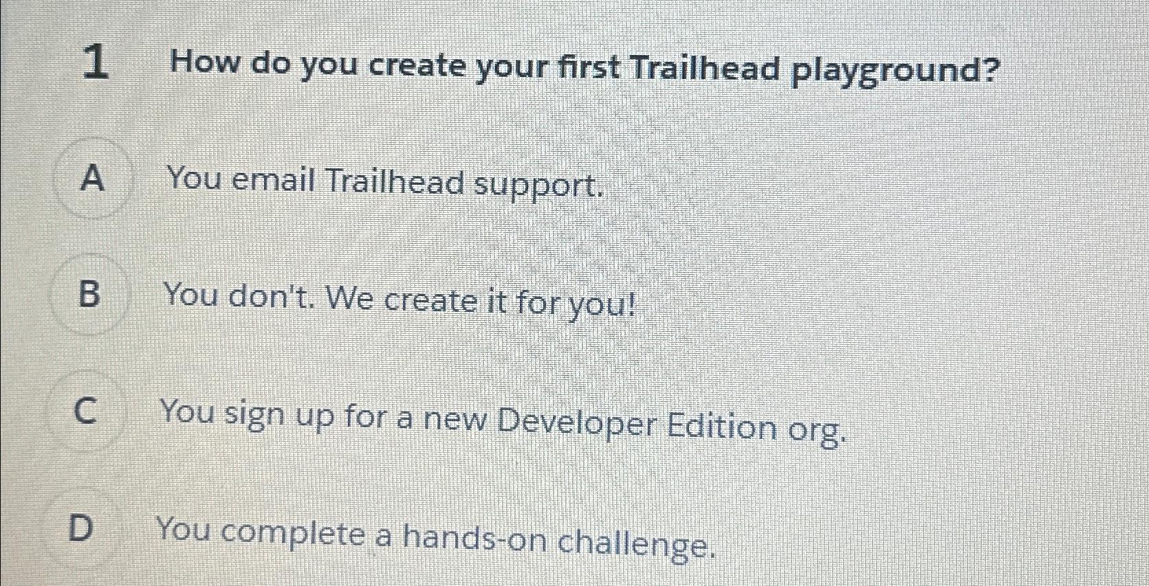  1 How do you create your first Trailhead playground? A You