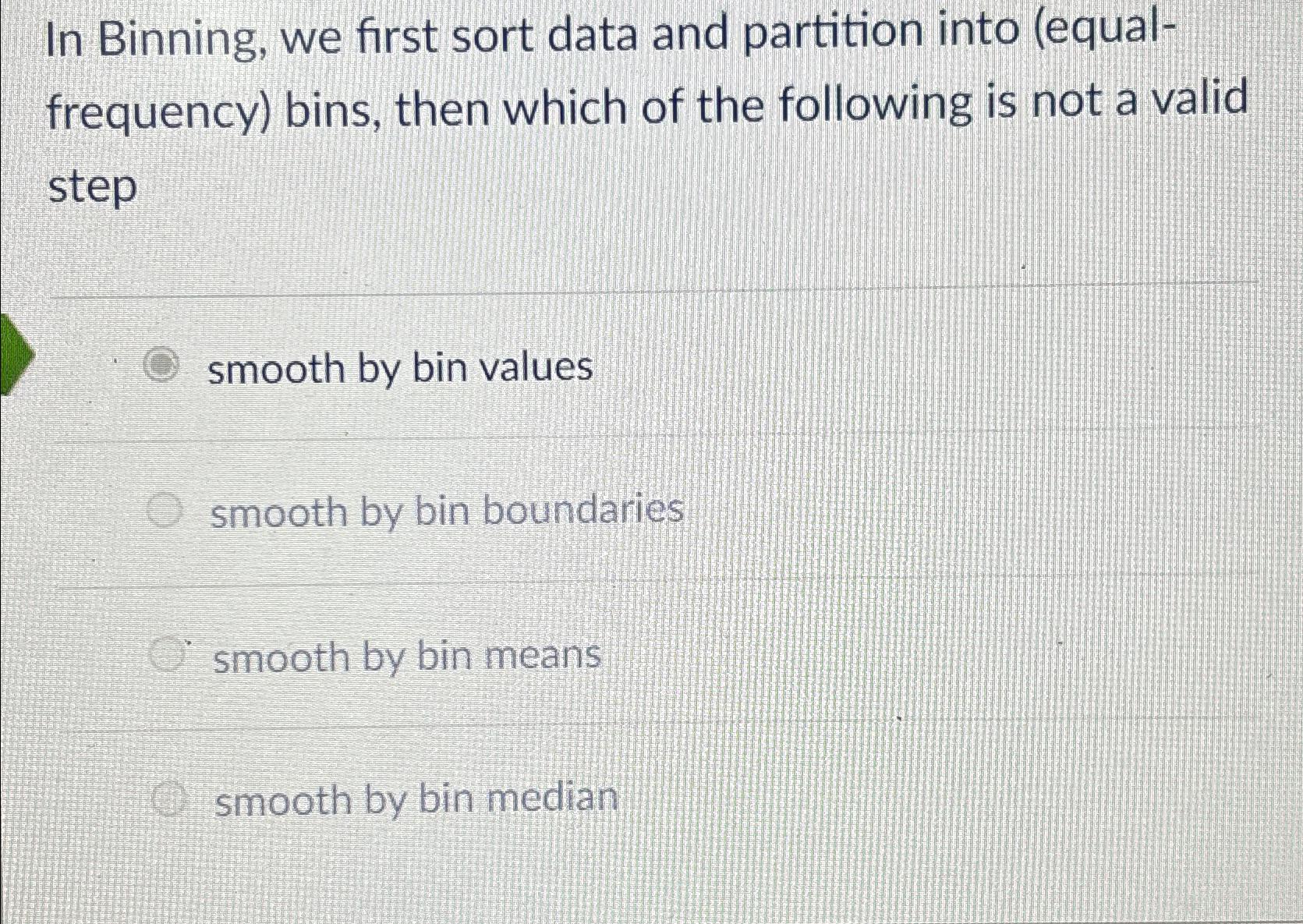  In Binning, we first sort data and partition into (equalfrequency) bins,