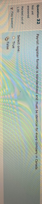  Question 32 Payroll register format is standardized and must be identical