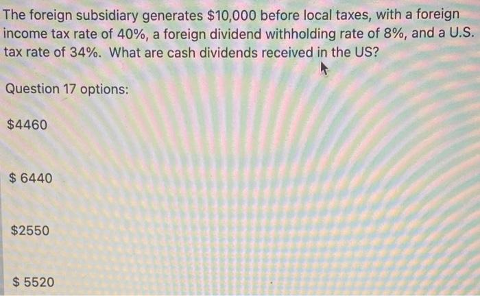  The foreign subsidiary generates $10,000 before local taxes, with a foreign