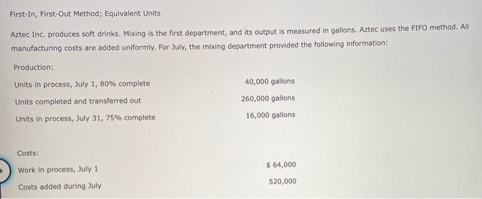  First-In, First-Out Method; Equivalent Units Aztec Inc. produces soft drinks. Mixing