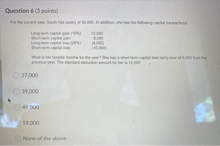  Question 6 (3 points) For the current year, Sarah has salary
