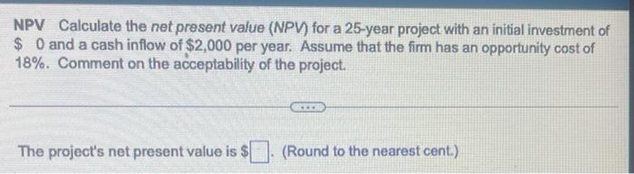  NPV Calculate the net present value (NPV) for a 25-year project