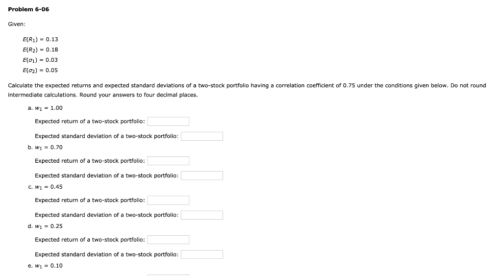  Problem 6-06 Given: E(R1) = 0.13 E(R2) = 0.18 E(01) =