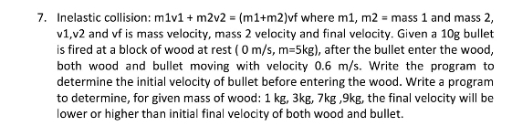  Inelastic collision: m1v1+m2v2=(m1+m2)vf where m1,m2= mass 1 and mass 2,v1,v2 and