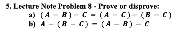  5. Lecture Note Problem 8 - Prove or disprove: a) (A