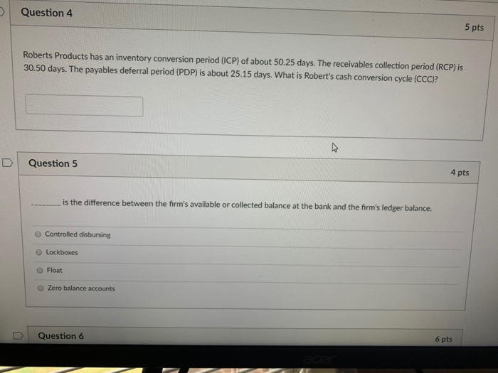  Question 4 5 pts Roberts Products has an inventory conversion period