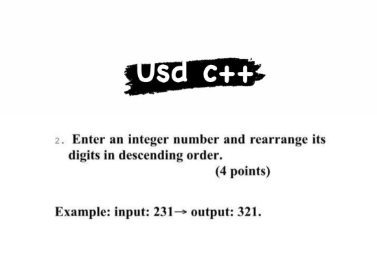  usd c++ Enter an integer number and rearrange its digits in