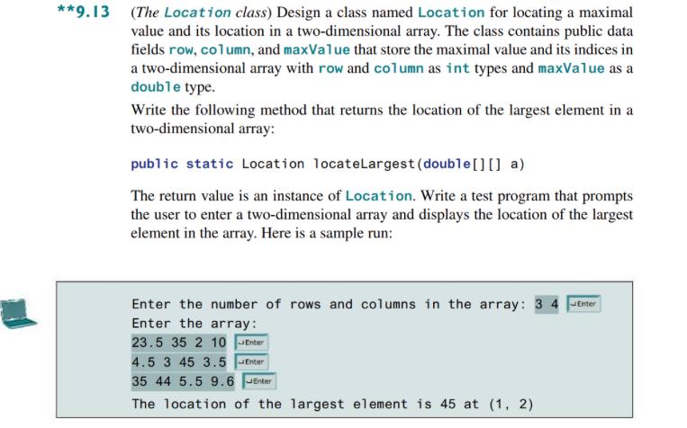  **9.13(The Location class) Design a class named Location for locating a