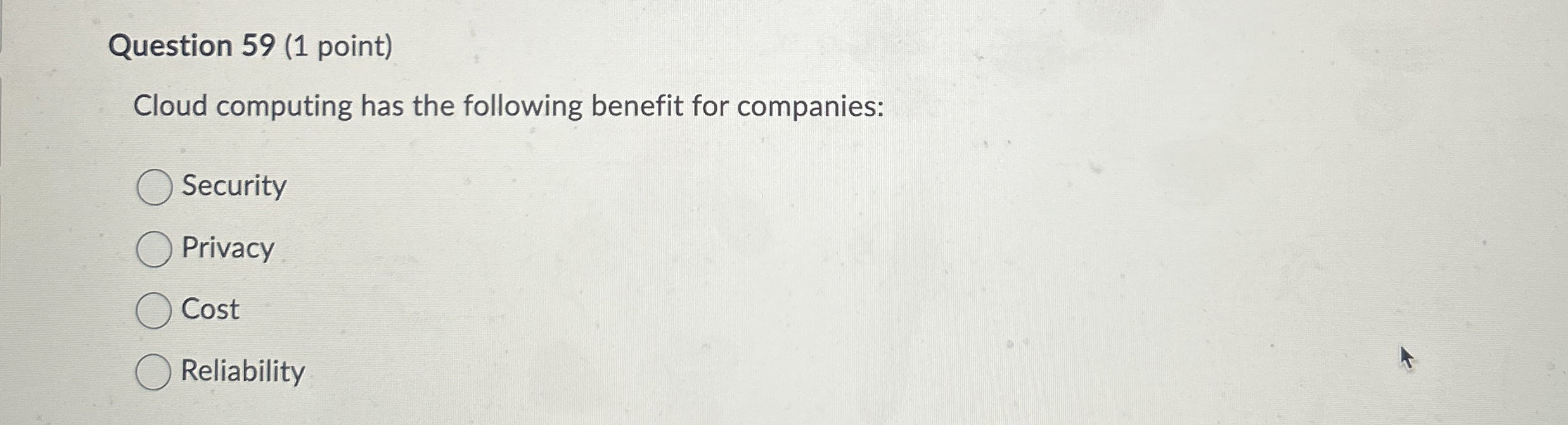  Question 59(1 point) Cloud computing has the following benefit for companies: