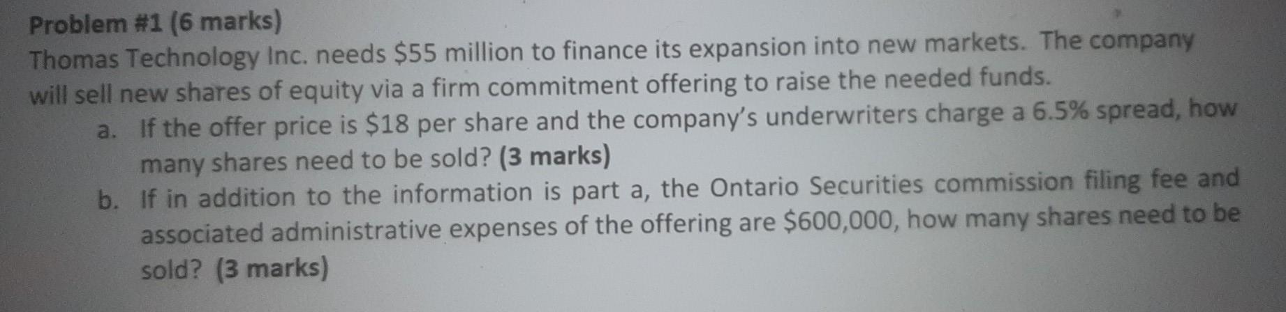 Problem #1 (6 marks) Thomas Technology Inc. needs $55 million to