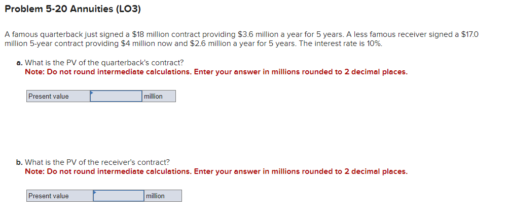  Problem 5-20 Annuities (LO3) A famous quarterback just signed a $18