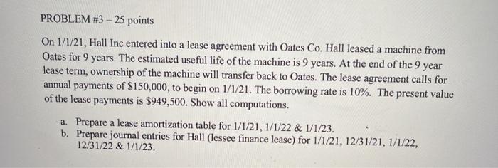  PROBLEM #3 - 25 points On 1/1/21, Hall Inc entered into