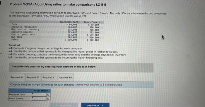  Problem 5-25A (Algo) Using ratios to make comparisons LO 5-5 The