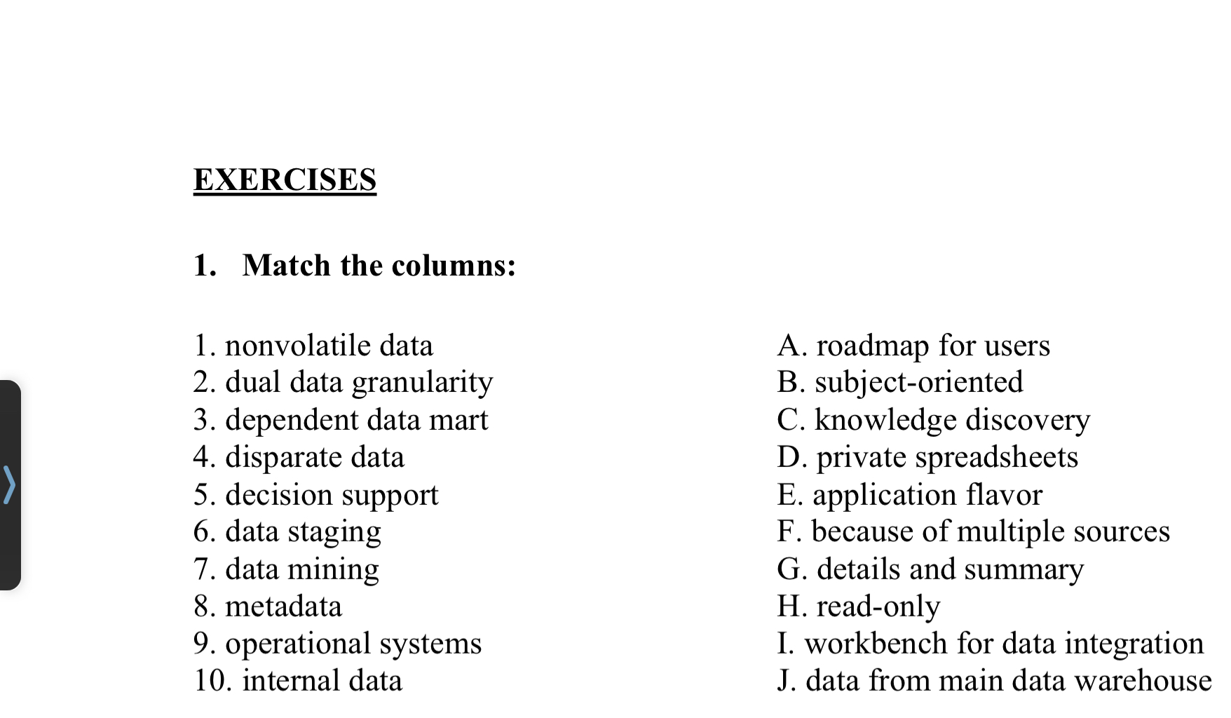  EXERCISES Match the columns: nonvolatile data dual data granularity dependent data