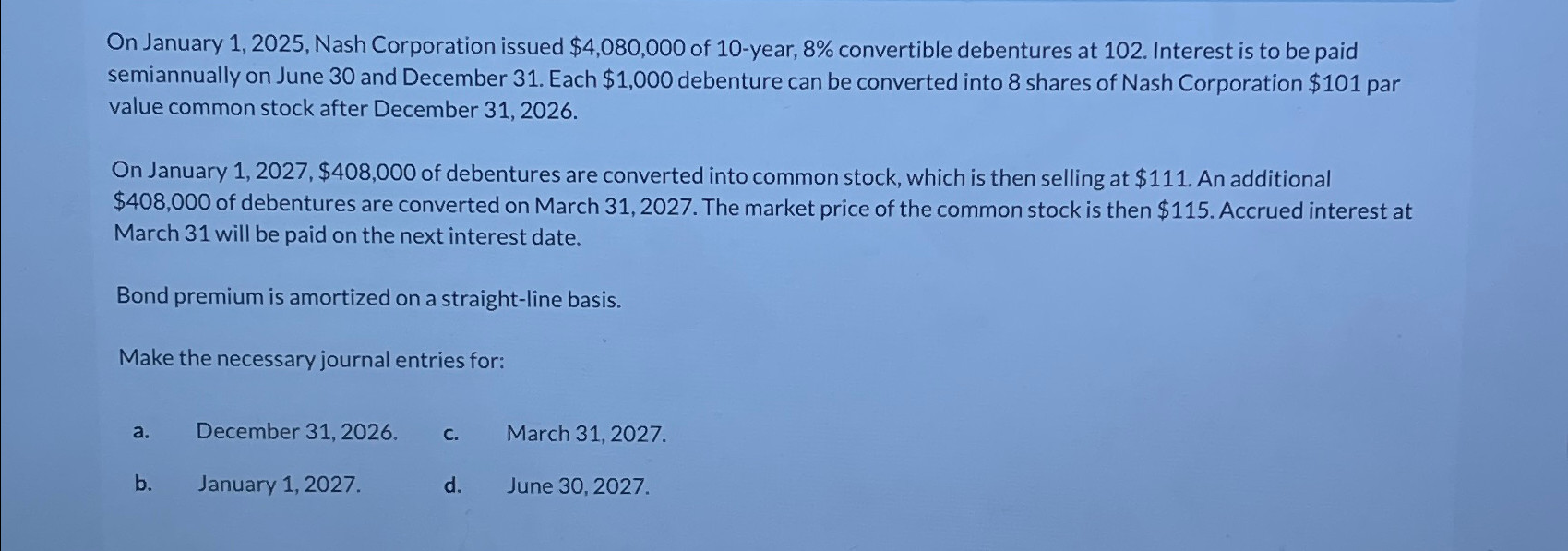 On January 1,2025, Nash Corporation issued $4,080,000 of 10-year, 8% convertible