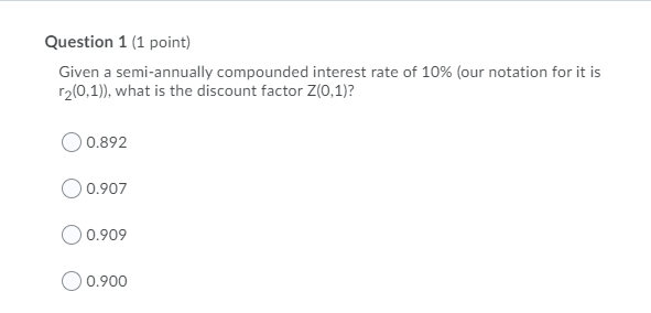 Question 1 (1 point) Given a semi-annually compounded interest rate of