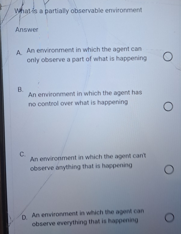  What is a partially observable environment Answer A. An environment in