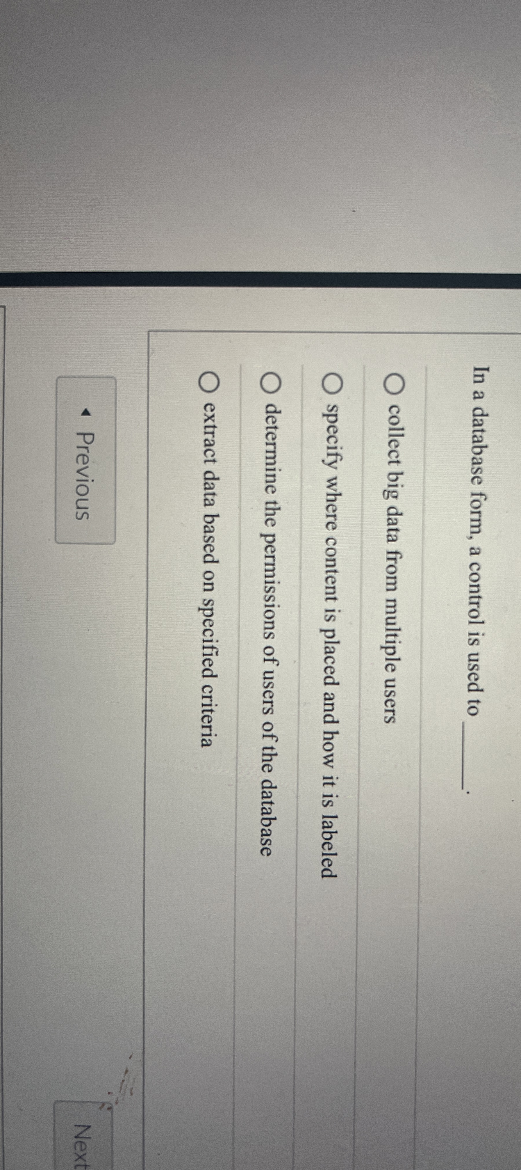  In a database form, a control is used to q, collect
