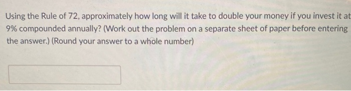  Using the Rule of 72, approximately how long will it take