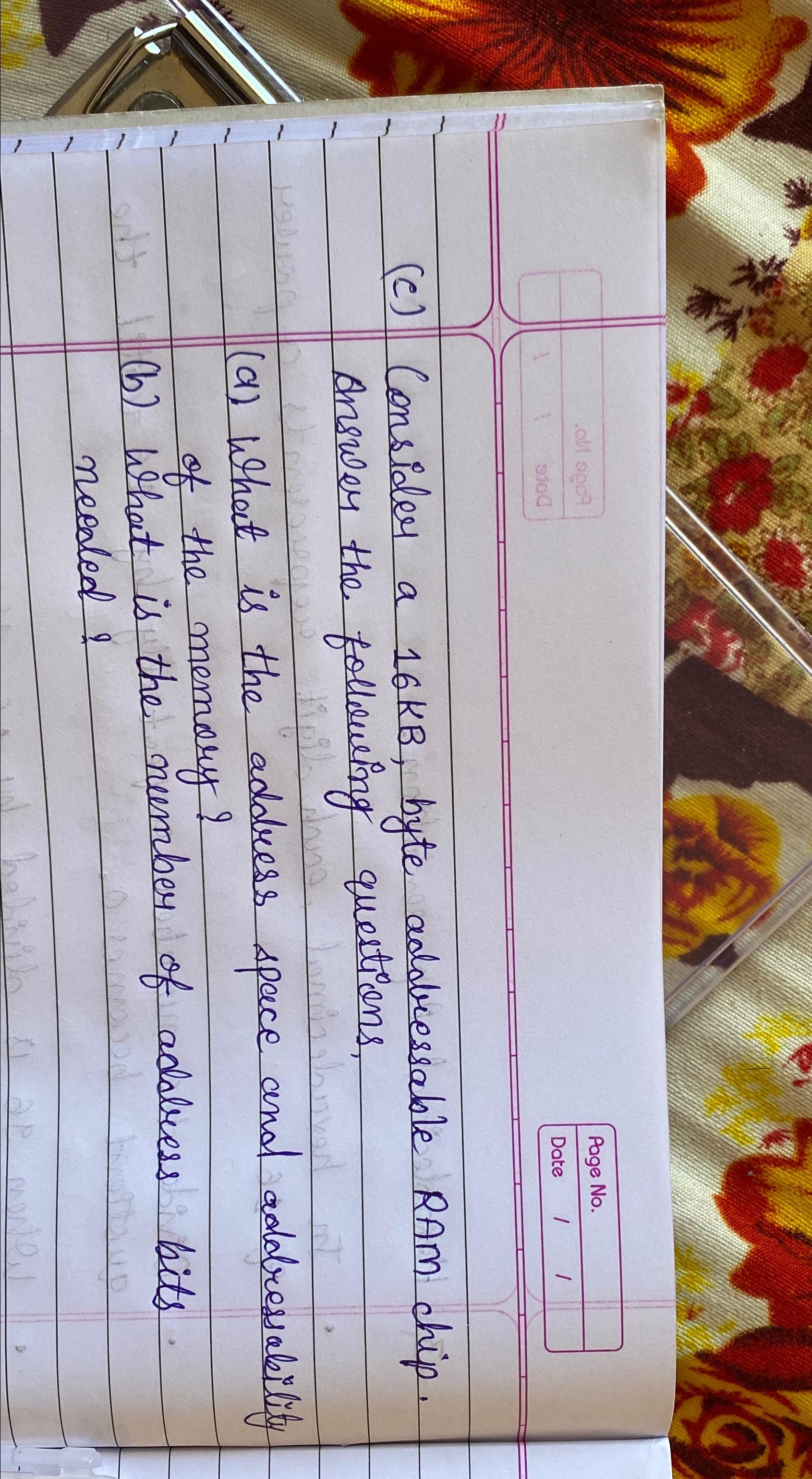  (c) Consider a 16KB, byte addressable RAM chip. Answer the following