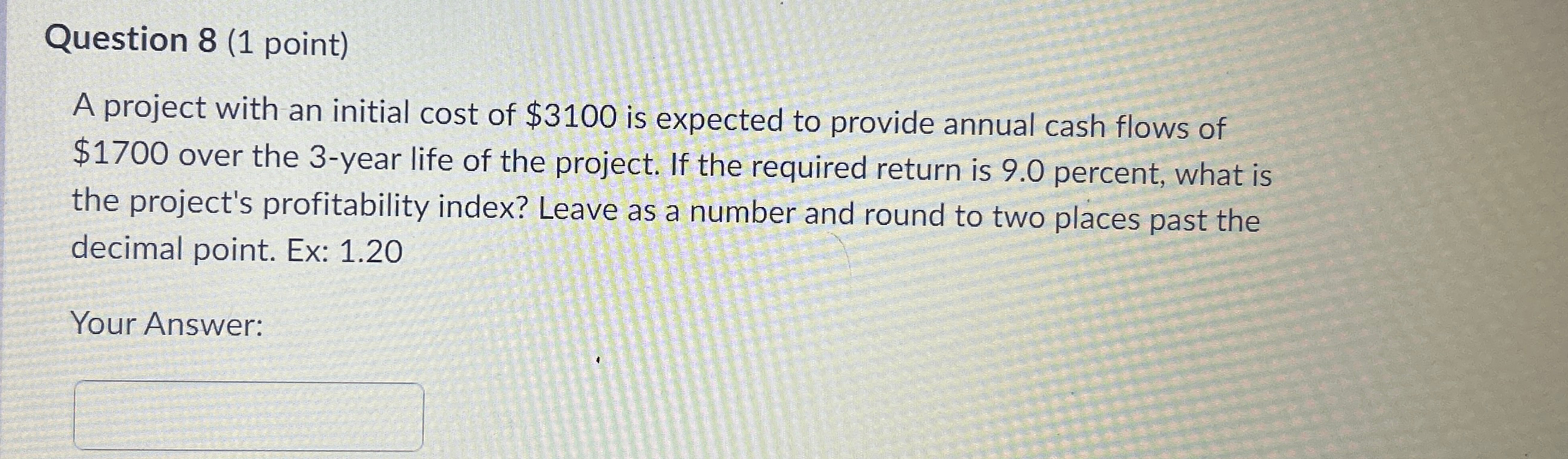  Question 8(1 point) A project with an initial cost of $3100