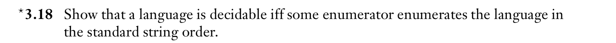  *3.18 Show that a language is decidable iff some enumerator enumerates