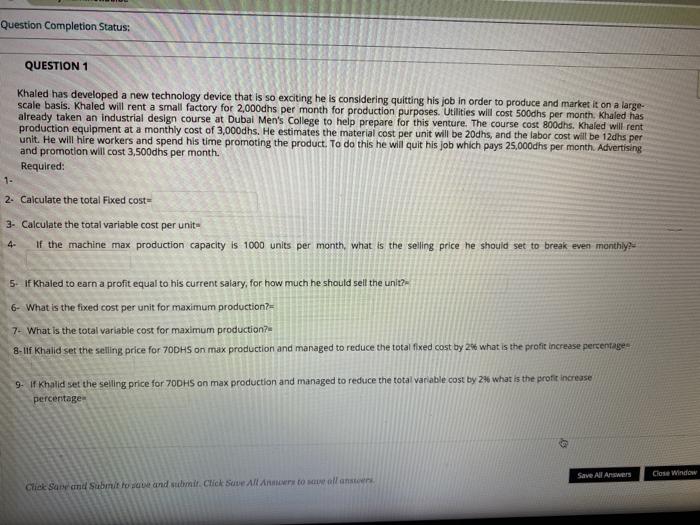  Question Completion Status: QUESTION 1 Khaled has developed a new technology