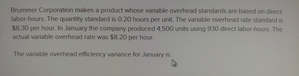  Brummer Corporation makes a product whose variable overhead standards are based