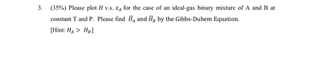  (35%) Please plot H v.s.xA for the case of an ideal-gas